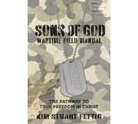 Sons of God Wartime Field Manual: The Pathway to True Freedom in Christ