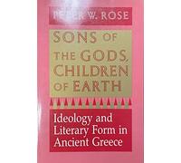 Sons of the Gods, Children of the Earth: Ideology and Literary Form in Ancient Greece