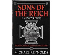 Sons of the Reich: The History of II Ss Panzer Corps in Normandy, Arnhem, the Ardennes and on the Eastern Front