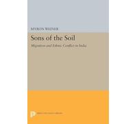 Sons of the Soil: Migration and Ethnic Conflict in India: 1682 (Princeton Legacy Library)