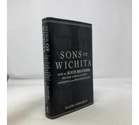 Sons of Wichita: How the Koch Brothers Became America's Most Powerful and Private Dynasty