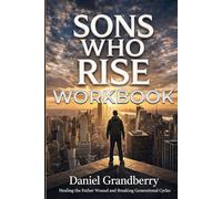 Sons Who Rise Workbook: Healing The Father's Wounds - Guided Exercises for Healing and Growth