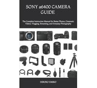SONY a6400 CAMERA GUIDE 2025-2026: The Complete Instruction Manual for Better Photos, Cinematic Videos, Vlogging, Streaming, and Everyday Photography