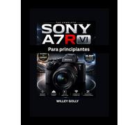 Sony A7R VI Para principiantes: Una guía práctica sobre fotografía, vídeo, enfoque automático y ajustes de la cámara.