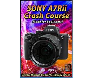 Sony A7Rii Crash Course Training Tutorial DVD | Made for Beginners!