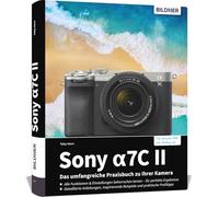 Sony alpha 7C II: Das umfangreiche Praxisbuch zu Ihrer Kamera: Expertenwissen, Tipps, verständliche Anleitungen und praxisnahe Beispiele vom Profifotografen, für perfekte Fotos & Videos