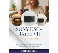 Sony DSC-RX100 VII Guide de l'utilisateur: Étapes simples pour maîtriser votre appareil en toute confiance: 37 (Tech Made Simple)