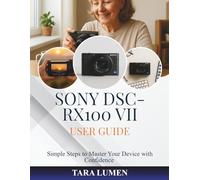 Sony DSC-RX100 VII User Guide: Simple Steps to Master Your Device with Confidence: 35 (Tech Made Simple)