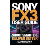Sony FX3 User Guide