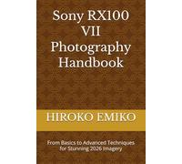 Sony RX100 VII Photography Handbook: From Basics to Advanced Techniques for Stunning 2026 Imagery