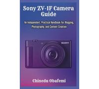 Sony ZV-1F Camera Guide: An Independent, Practical Handbook for Vlogging, Photography, and Content Creation