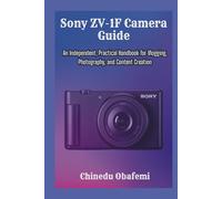 Sony ZV-1F Camera Guide: An Independent, Practical Handbook for Vlogging, Photography, and Content Creation