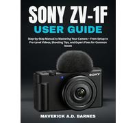 SONY ZV-1F USER GUIDE: Step-by-Step Manual to Mastering Your Camera - From Setup to Pro-Level Videos, Shooting Tips, and Expert Fixes for Common Issues