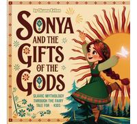 Sonya and the Gifts of the Gods: Slavic mythology through the fairy tale for kids