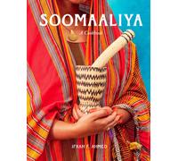 Soomaaliya : Food, Memory, and Migration: A Cookbook