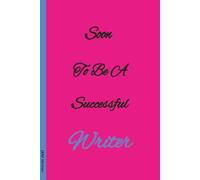 Soon To Be A Successful Writer: Writer’s Notebook for Writers, Poets & Authors | Blank Lined Journal | 6x9 100 pages | Great gift for an Aspiring Writer Of Any Age