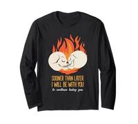 Sooner Than Later I Will Be with You Eternal Love Statement Long Sleeve T-Shirt
