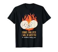 Sooner Than Later I Will Be with You Eternal Love Statement T-Shirt