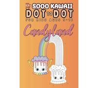 Sooo Kawaii Dot to Dot: Candyland Activity Book for Kids Ages 5-10 (Kawaii Adventures: Activity Books for All Ages - A World of Fun and Creativity)