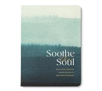 Soothe the Soul: Meditations, Exercises, and Reflections to Rejuvenate Your Spirit