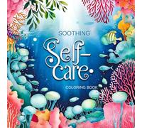 Soothing Self-Care: A Calming Mandala Coloring Book for Stress Relief, Mindfulness, and Relaxation