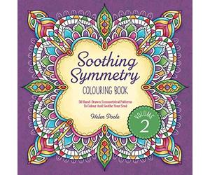 Soothing Symmetry Colouring Book Volume 2: 50 Hand-Drawn Symmetrical Patterns To Colour And Soothe Your Soul (Calming Colouring Books)