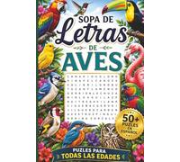 Sopa De Letras Aves: Más de 50 Sopas de Letras de Aves en Español Para Relajarse, Aprender y Divertirse en Familia