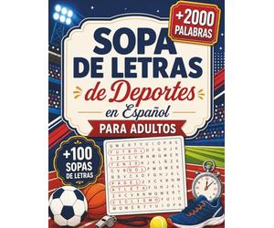 Sopa de Letras de Deportes en Español para Adultos: Pasatiempos Deportivos para Relajarse, Concentrarse y Entrenar la Mente (Colección Sopa de Letras en Español)