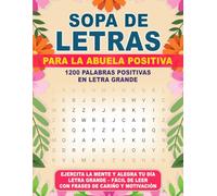 Sopa de Letras de la Abuela Positiva-Letra Grande: Positivas, divertidas y estimulantes sopas de letras para ejercitar y mantener una mente activa. En español, letra grande para adultos.