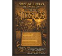 Sopa de Letras de la Biblia - La Vida de Jesús: 100 Rompecabezas de Búsqueda de Palabras y Crucigramas para Descubrir la Vida de Jesús y Poner a Prueba tu Mente