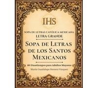 Sopa de Letras de los Santos Mexicanos: 80 Pasatiempos para Adultos Mayores en Letra Grande (Sopa de Letras Católica Mexicana en Letra Grande)