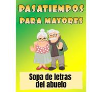 Sopa de letras del abuelo. Libro Divertido con letra grande para Personas Mayores - Cuaderno de pasatiempos para adultos. Sopa de letras, sudokus, palabras cruzadas y laberintos.