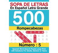 Sopa De Letras En Español Letra Grande 500 Rompecabezas: Para Adultos, Adultos Mayores, Adolescentes (Número 5) | 500 Spanish Word Search Puzzle Large Print with Solutions For Adults, Seniors or Teens
