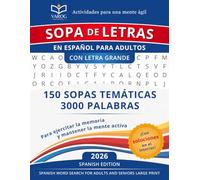 Sopa de letras en español para adultos con letra grande: 150 sopas temáticas y 3000 palabras para ejercitar la memoria y mantener la mente activa - ... Edition) (Actividades para una mente ágil)