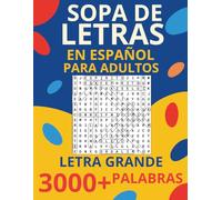 SOPA DE LETRAS EN ESPANOL PARA ADULTOS LETRA GRANDE: 3000+ Palabras Para Relajarse y Entrenar la Mente: Un Divertido Libro de Puzzles de Palabras en Español Para Adultos Amantes de los Retos Mentales