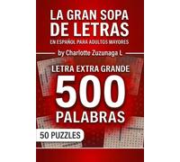 Sopa de Letras en Español para Adultos Mayores - Letra Extra Grande: 500 Palabras y fácil de Leer - Actividades para Mantener la Mente Activa y Mejorar la Estimulación Cognitiva