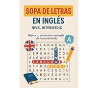 Sopa de Letras en Inglés para Nivel Intermedio: Aprende y refuerza vocabulario intermedio de forma divertida - Más de 50 sopas de letras con palabras esenciales para hispanohablantes