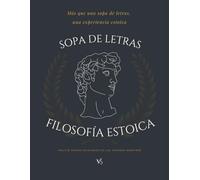 SOPA DE LETRAS ESTOICA: 100 Desafíos de Sabiduría Antigua: 1500 Términos Seleccionados para Entrenar la Atención Plena, Reducir el Estrés y Encontrar ... Frases de Marco Aurelio, Séneca y Epicteto.