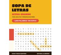 Sopa de Letras: Letra Grande para Adultos y Personas Mayores: 100 Sopas de Letras con 1,600 Palabras en Español, Sin Palabras al Revés, con Todas las Soluciones