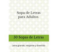 Sopa de Letras para Adultos: 50 Sopas de Letras con Letra Grande: Letra grande, relajante y divertido
