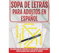 Sopa De Letras Para Adultos En Español: 100 Rompecabezas Tematicos En Letra Grande Con 21000 Palabras Para Ejercitar Tu Cerebro Con Soluciones