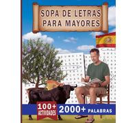 Sopa De Letras Para Mayores: 2000+ Palabras y 100+ Actividades para Ejercitar la Memoria y Relajar la Mente. Spanish Word, Letra grande (Sopa de Letras para Adultos)