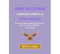 Sopa de Letras Sabiduria Espiritual Letra Grande: Descubre 800 Palabras llenas de Conocimiento, Reflexion y Relajacion pata Todas las Edades (MIND GAMES: CULTURA Y CONOCIMIENTO EN CADA LETRA)