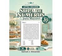 Sopa de Números en Letra Grande: 80 Pasatiempos: 80 sopas de números en cuadrículas de 11x11, 8 números por cuadrícula, cifras impresas en 30 puntos, un pasatiempo por página, con todas las soluciones