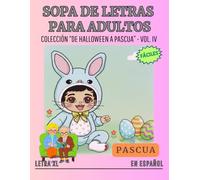 Sopas de letras en español para adultos. De Halloween a Pascua - Volumen IV: Pascua.: Sopas de letras temáticas sobre Pascua. Letra Grande. Easter Word Search Puzzles for Adults in Large Print.