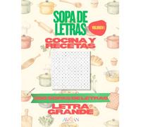 SOPAS DE LETRAS PARA ADULTOS Y MAYORES: Letra Grande | 100 Pasatiempos con temática de cocina y recetas para mantener la mente activa, ejercitar la memoria y la estimulación cognitiva