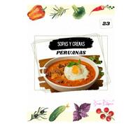 Sopas y cremas peruanas: Recetas Tradicionales y Caseras para Disfrutar los Sabores del Perú