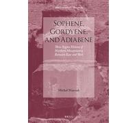 Sophene, Gordyene, and Adiabene: Three Regna Minora of Northern Mesopotamia Between East and West: 26 (Impact of Empire)
