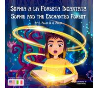 Sophia a la Foresta Incantata / Sophie and the Enchanted Forest: Bilingue Inglese e Italiano / English and Italian Bilingual (Le avventure di Davide e ... and Sophie (English & Italian Bilingual))
