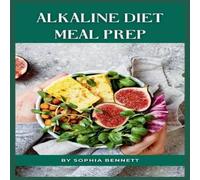 Sophia Bennett Alkaline Diet Meal Prep: Easy & Delicious Recipes for a Healthy Sophia Bennett Multicolor